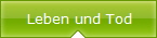 Leben und Tod